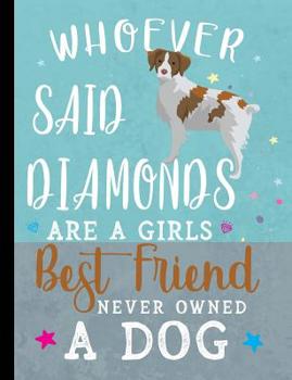 Paperback Whoever Said Diamonds Are A Girls Best Friend Never Owned A Dog: Brittany Spaniel Dog School Notebook 100 Pages Wide Ruled Paper Book