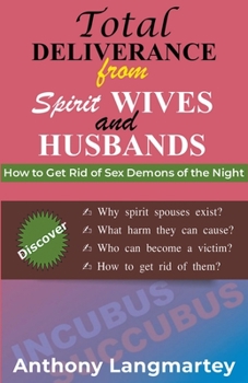 Paperback Total Deliverance from Spirit Wives and Husbands: How to Get Rid of Sex Demons of the Night Book