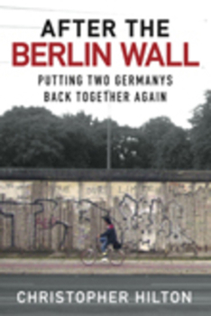 Hardcover After the Berlin Wall: Putting Two Germanys Back Together Again Book