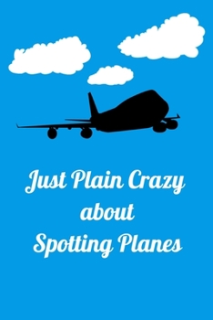 Paperback Just Plain Crazy About Spotting Planes: Handy 6 x 9 size to take with you. Book