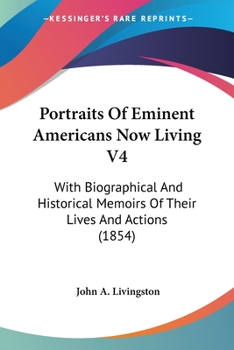 Paperback Portraits Of Eminent Americans Now Living V4: With Biographical And Historical Memoirs Of Their Lives And Actions (1854) Book