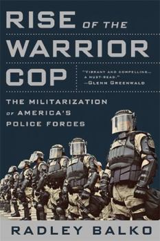 Paperback Rise of the Warrior Cop: The Militarization of America's Police Forces Book