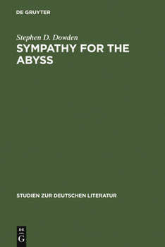 Hardcover Sympathy for the Abyss: A Study in the Novel of German Modernism: Kafka, Broch, Musil, and Thomas Mann Book