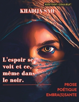 Paperback L'espoir se voit et ce, même dans le noir.: Prose Poétique Embra(s)sante [French] Book