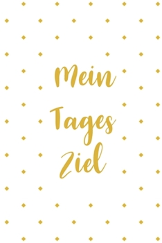 Paperback Mein Tages Ziel: Super als Notizbuch Geschenk zum reinschreiben von Notizen seiner Ziele, Achtsamkeit, Selbstverwirklichung oder zur ?b [German] Book
