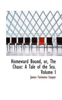 Howeward Bound: Or, the Chase: A Tale of the Sea, Volume 1...