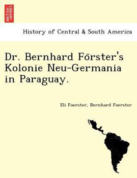 Paperback Dr. Bernhard Fo Rster's Kolonie Neu-Germania in Paraguay. [Czech] Book