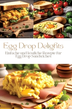 Hardcover Egg Drop Delights: Einfache und köstliche Rezepte für Egg Drop Sandwiches [German] Book
