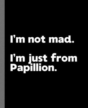 I'm not mad. I'm just from Papillion.: A Fun Composition Book for a Native Papillion, NE Resident and Sports Fan