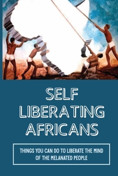 Paperback Self Liberating Africans: Things You Can Do To Liberate The Mind Of The Melanated People: Chakra System Book