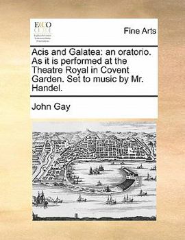 Paperback Acis and Galatea: an oratorio. As it is performed at the Theatre Royal in Covent Garden. Set to music by Mr. Handel. Book