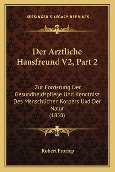 Paperback Der Arztliche Hausfreund V2, Part 2: Zur Forderung Der Gesundheidspflege Und Kenntnisz Des Menschlichen Korpers Und Der Natur (1858) [German] Book