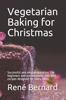 Paperback Vegetarian Baking for Christmas: Successful and easy preparation. For beginners and professionals. The best recipes designed for every taste. Book