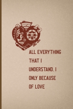 All, Everything That I Understand, I Understand Only Because Of Love: Notebook Journal Composition Blank Lined Diary Notepad 120 Pages Paperback Pink And Brown Texture Steampunk