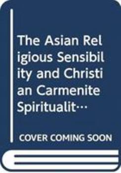 The Asian Religious Sensibility and Christian (Carmenite) Spirituality: Volume II