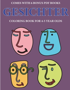 Malbuch für 4-5 jährige Kinder (Gesichter): Dieses Buch enthält 40 stressfreie Farbseiten, mit denen die Frustration verringert und das ... über die Feder zu entwicke (German Edition)