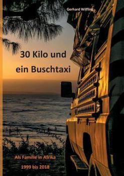 Paperback 30 Kilo und ein Buschtaxi: Als Familie in Afrika 1999 bis 2018 [German] Book