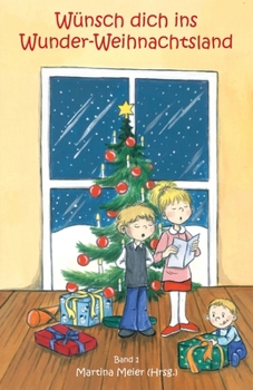 Paperback Wünsch dich ins Wunder-Weihnachtsland: Erzählungen, Märchen und Gedichte zur Advents- und Weihnachtszeit - Band 1 [German] Book