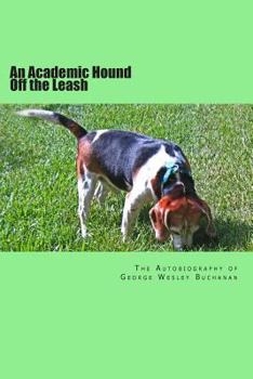 Paperback An Academic Hound off the Leash: The Autobiography of George Wesley Buchanan Book