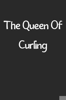 Paperback The Queen Of Curling: Lined Journal, 120 Pages, 6 x 9, Funny Curling Gift Idea, Black Matte Finish (The Queen Of Curling Journal) Book