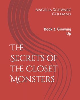 Paperback The Secrets of the Closet Monsters: Book 3: Growing Up Book