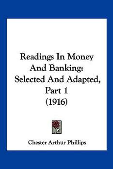 Paperback Readings In Money And Banking: Selected And Adapted, Part 1 (1916) Book