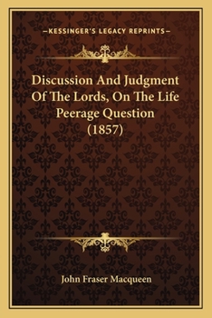 Discussion And Judgment Of The Lords, On The Life Peerage Question