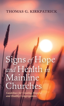 Hardcover Signs of Hope and Health in Mainline Churches: Guidelines for Creating Hopeful and Healthy Congregations Book