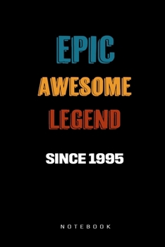 Paperback Epic Awesome Legend Since 1995 Notebook: Birthday Gift Journal for Family, Friends, Buddies, All Beloved Ones Book