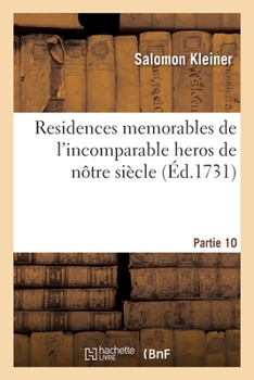 Paperback Residences memorables de l'incomparable heros de nôtre siècle. Partie 10 [French] Book