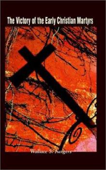 Paperback The Victory of the Early Christian Martyrs Book