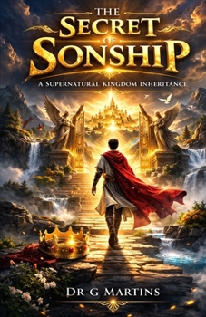 Paperback The Secret of Sonship: A Supernatural Kingdom Inheritance Book