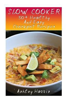 Paperback Slow Cooker: 30+ Healthy And Easy Crockpot Recipes: (Slow Cooker Cookbook, Slow Cooker Recipes) Book