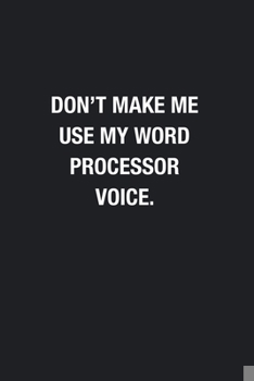 Paperback Don't Make Me Use My Word Processor Voice.: Blank Lined Journal Notebook, Funny Journals, Gift For Word Processor Book