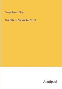 The Life of Sir Walter Scott, Repr. with Additions from the Quarterly Review