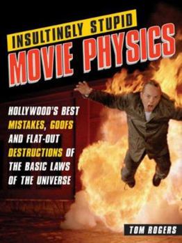 Paperback Insultingly Stupid Movie Physics: Hollywood's Best Mistakes, Goofs and Flat-Out Destructions of the Basic Laws of the Universe Book