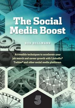 Paperback The Social Media Boost: Accessible Techniques To Accelerate Your Job Search And Career Growth With LinkedIn, Twitter And Other Social Media Book