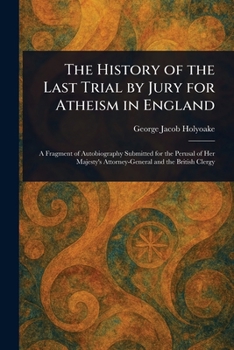 Paperback The History of the Last Trial by Jury for Atheism in England Book