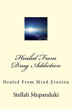 Paperback Healed From Drug Addiction: Healed From Mind Erosion Book