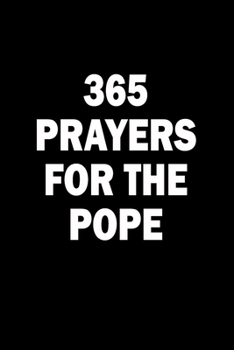 365 Prayers For The Pope: Lined Daily Prayer Journal To Write In For 365 Day - Catholic