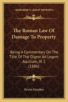 The Roman Law of Damage to Property: Being a Commentary on the Title of the Digest Ad Legem Aquiliam