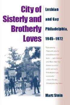 Paperback City Of Sisterly And Brotherly Loves: Lesbian And Gay Philadelphia, 1945-1972 Book