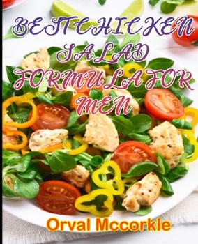 Best Chicken Salad Formula for Men: 150 recipe Delicious and Easy The Ultimate Practical Guide Easy bakes Recipes From Around The World chicken salad