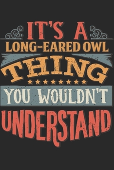 It's A Long-Eared Owl Thing You Wouldn't Understand: Gift For Long-Eared Owl Lover 6x9 Planner Journal