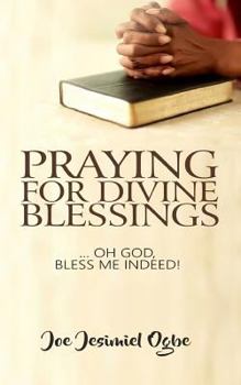 Paperback Praying for Divine Blessings: ... Oh Lord, Bless Me Indeed Book