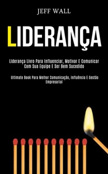 Paperback Liderança: Liderança livro para influenciar, motivar e comunicar com sua equipe e ser bem sucedido (Ultimate book para melhor com [Portuguese] Book