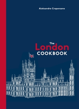 Hardcover The London Cookbook: Recipes from the Restaurants, Cafes, and Hole-In-The-Wall Gems of a Modern City Book
