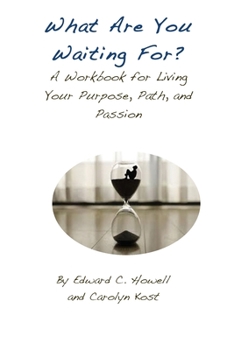 Paperback What Are You Waiting For?: A Workbook for Living Your Purpose, Path, and Passion Book