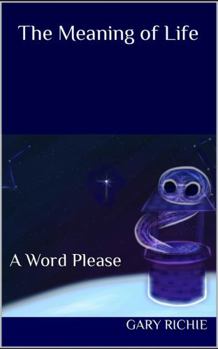 Paperback The Meaning of Life: A Word Please Book