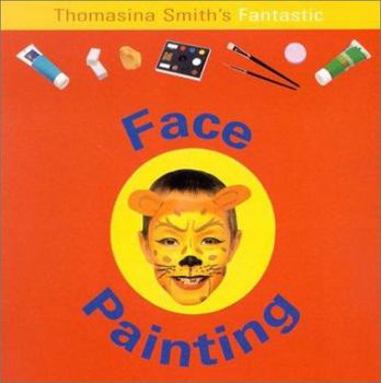 Paperback Thomasina Smith's Fantastic Face Painting Book